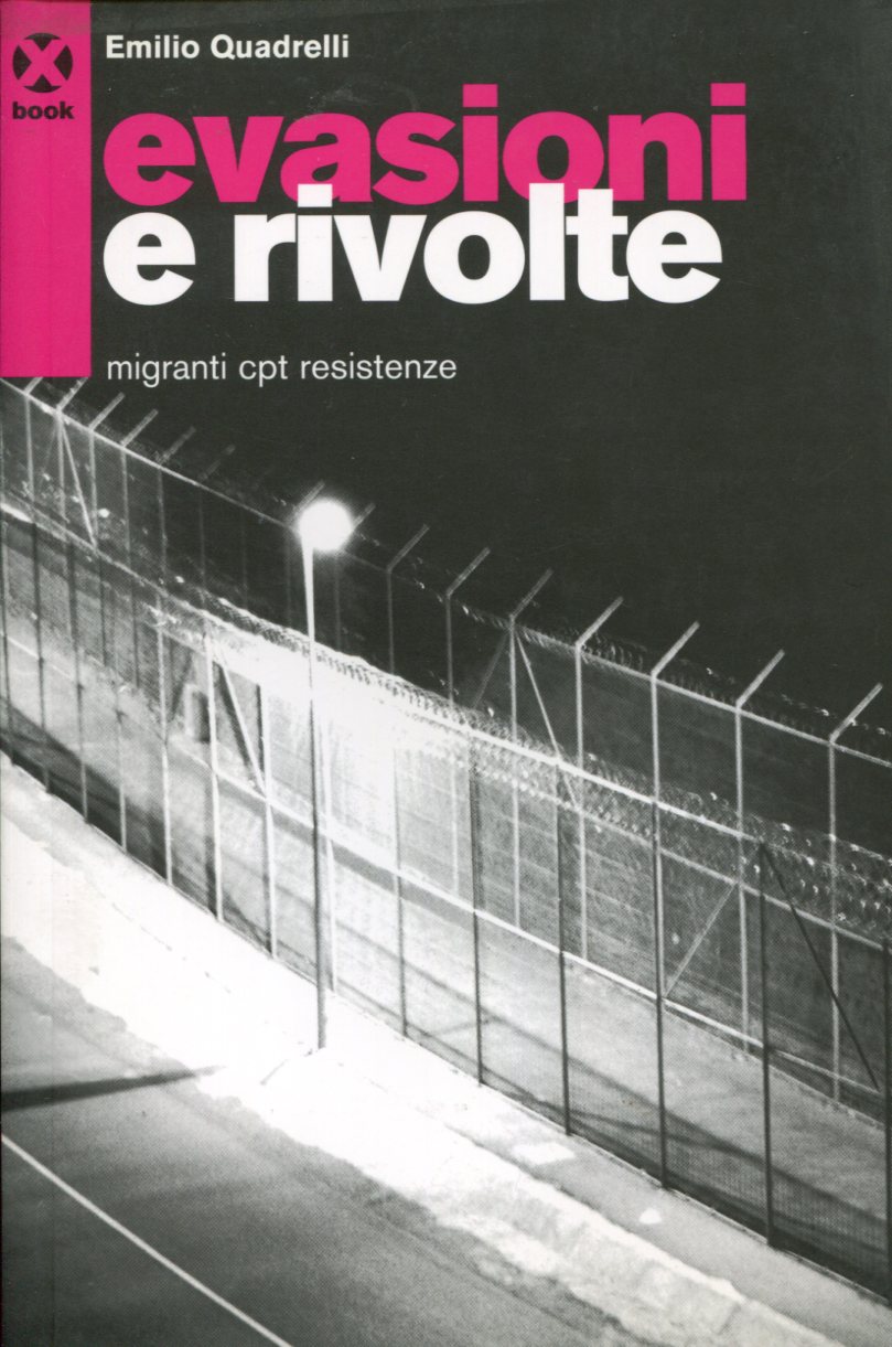 Emilio Quadrelli: Evasioni e Rivolte - migranti cpt resistenze