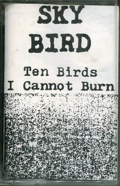 e62af011b9074ea249d109cb0d8252f8 Sky Bird: Ten Birds I Cannot Burn Tape