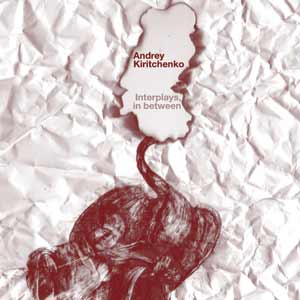 de418605b56ab3f7a84dae9e6604758a Andrey Kiritchenko: Interplays, in between