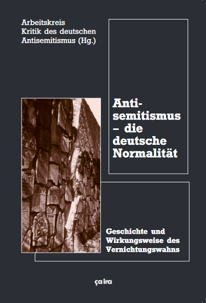 Antisemitismus – die deutsche Normalität: Geschichte und Wirkungsweise des Vernichtungswahns