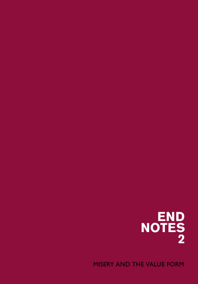 Endnotes 2 - Misery and the Value Form