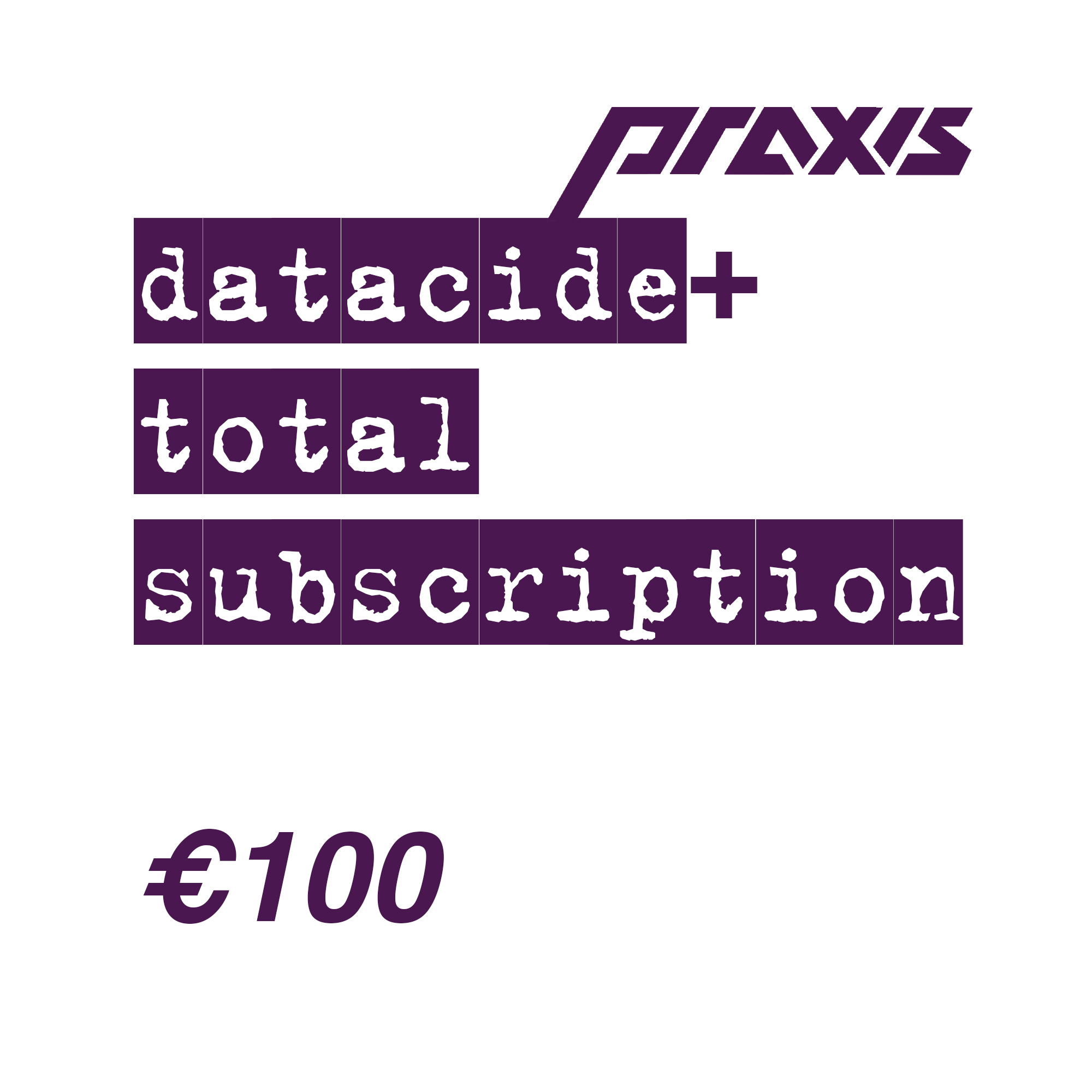 Datacide + Praxis Supersubscription