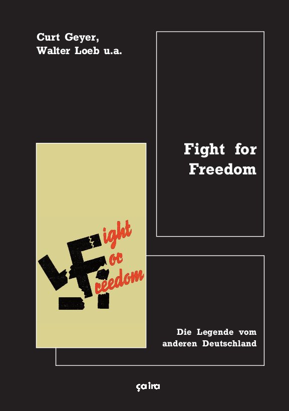 Curt Geyer, Walter Loeb u.a.: Fight for Freedom - Die Legende vom anderen Deutschland