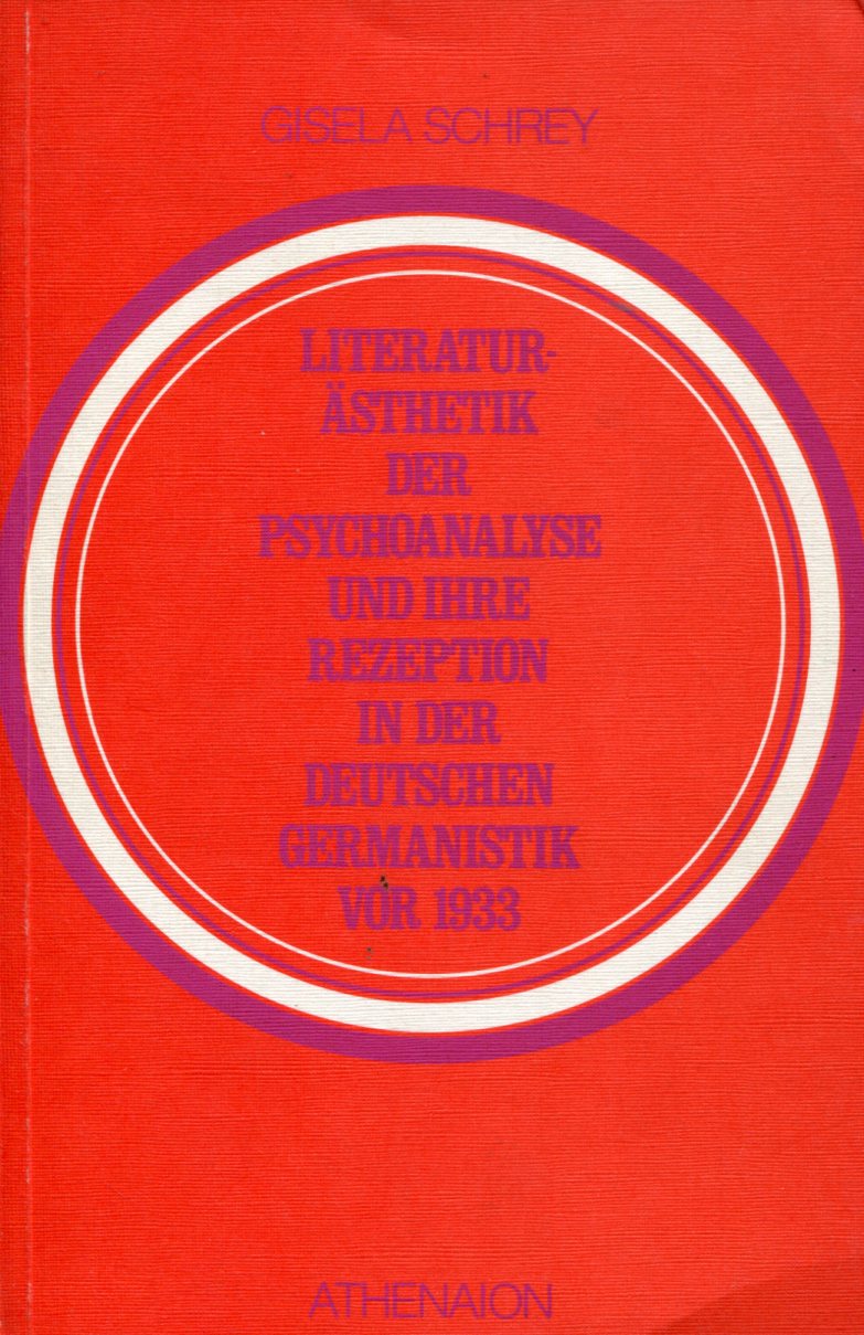 SchreyLiteratur001 Gisela Schrey: Literatur-Ästhetik der Psychoanalyse und ihre Rezeption in der deutschen Germanistik