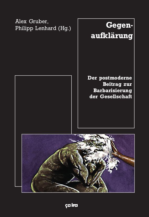 Alex Gruber, Philipp Lenhard (Hg.): Gegenaufklärung - Der postmoderne Beitrag zur Barbarisierung der