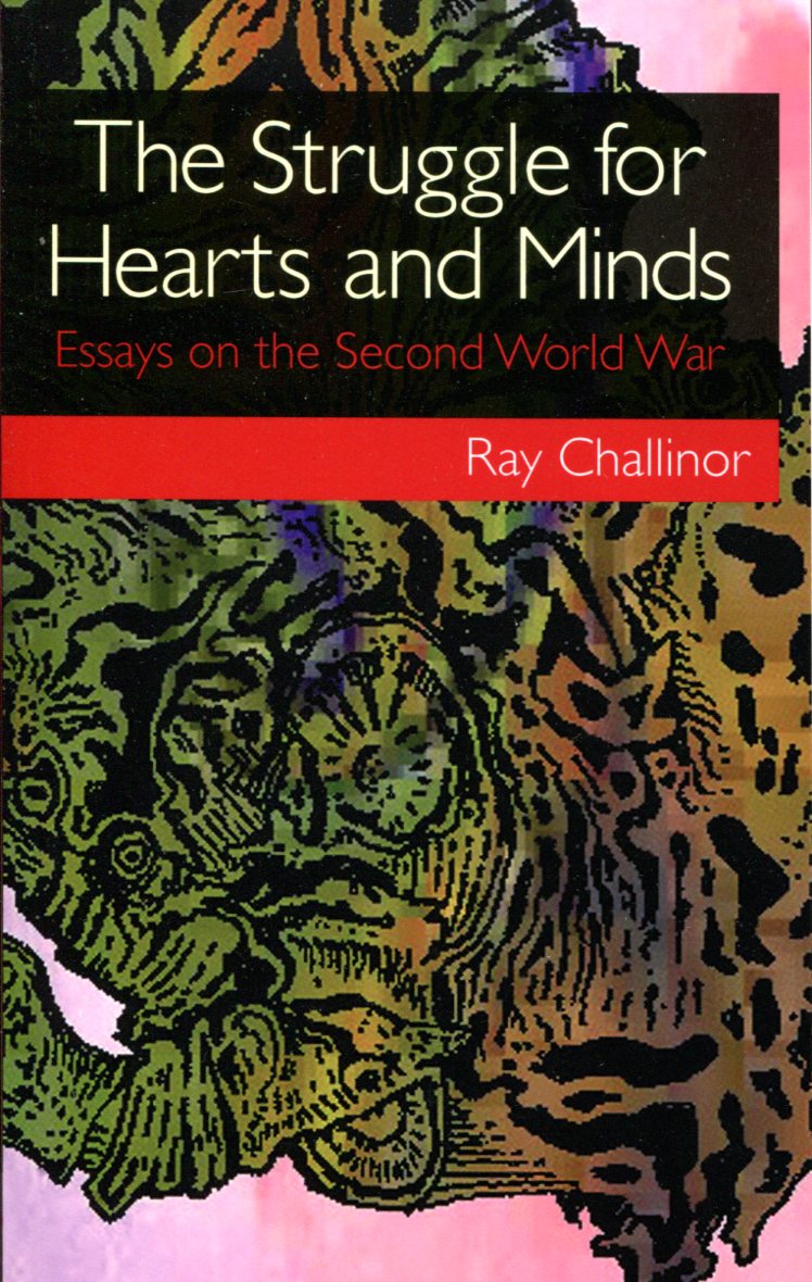 4b83c23bb69e85feab680ef189fbc88d Ray Challinor: The Struggle for Hearts and Minds - Essays on the Second World War