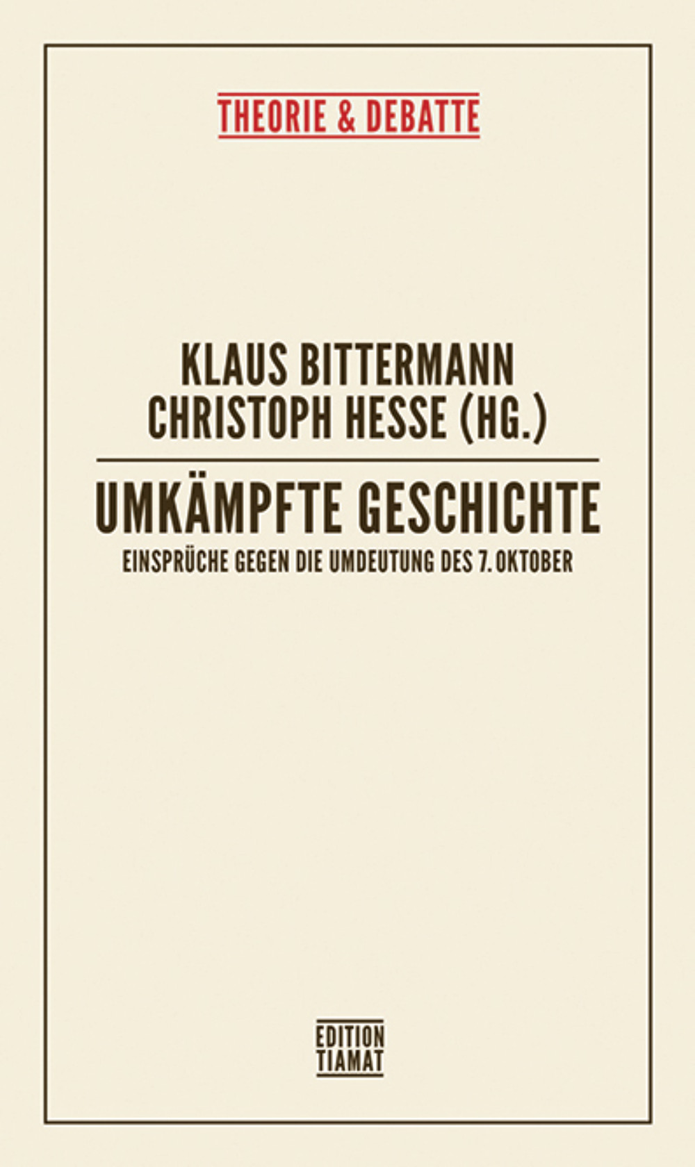 Klaus Bittermann/Christoph Hesse (Hg.): Umkämpfte Geschichte - Einsprüche gegen die Umdeutung des 7. Oktober. Theorie & Debatte 1