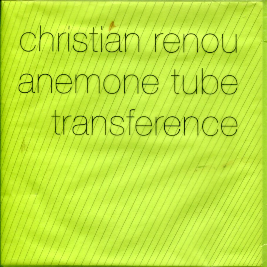 Christian Renou/Anemone Tube: Transference