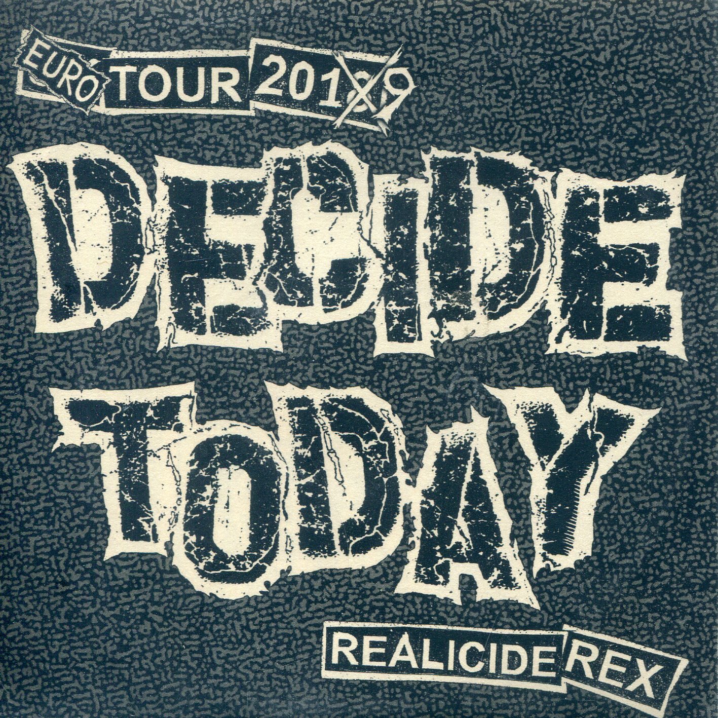 Decide Today: Euro Tour 2019 - Realicide Rex