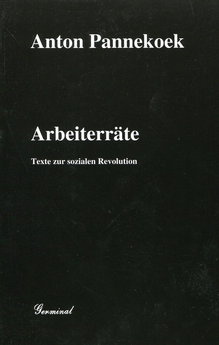 Anton Pannekoek: Arbeiterräte - Texte zur sozialen Revolution
