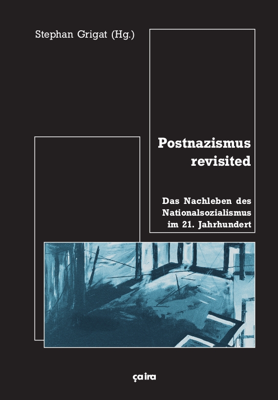 2f583b99067c9932cd81c5a60b483811 Stephan Grigat (Hg): Postnazismus revisited - Das Nachleben des Nationalsozialismus im 21. Jahrhunde