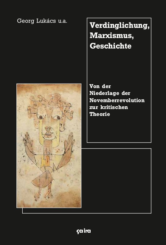 Georg Lukács u.a.:  Verdinglichung, Marxismus, Geschichte - Von der Niederlage der Novemberrevolutio