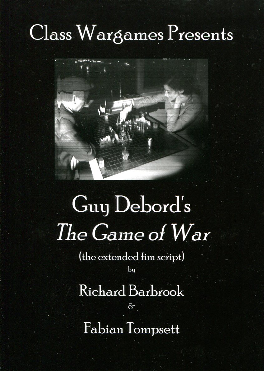 Richard Barbrook & Fabian Tompsett: Class Wargames Presents Guy Debord's The Game of War