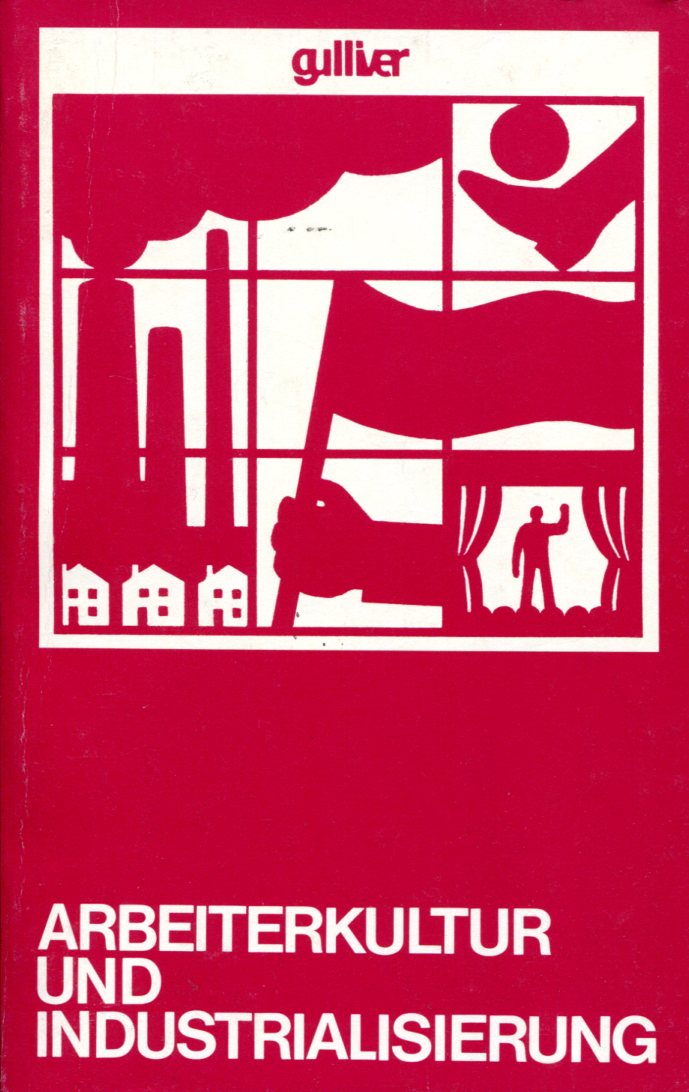 Arbeiterkultur und Industrialisierung (Argument Sonderband 88)