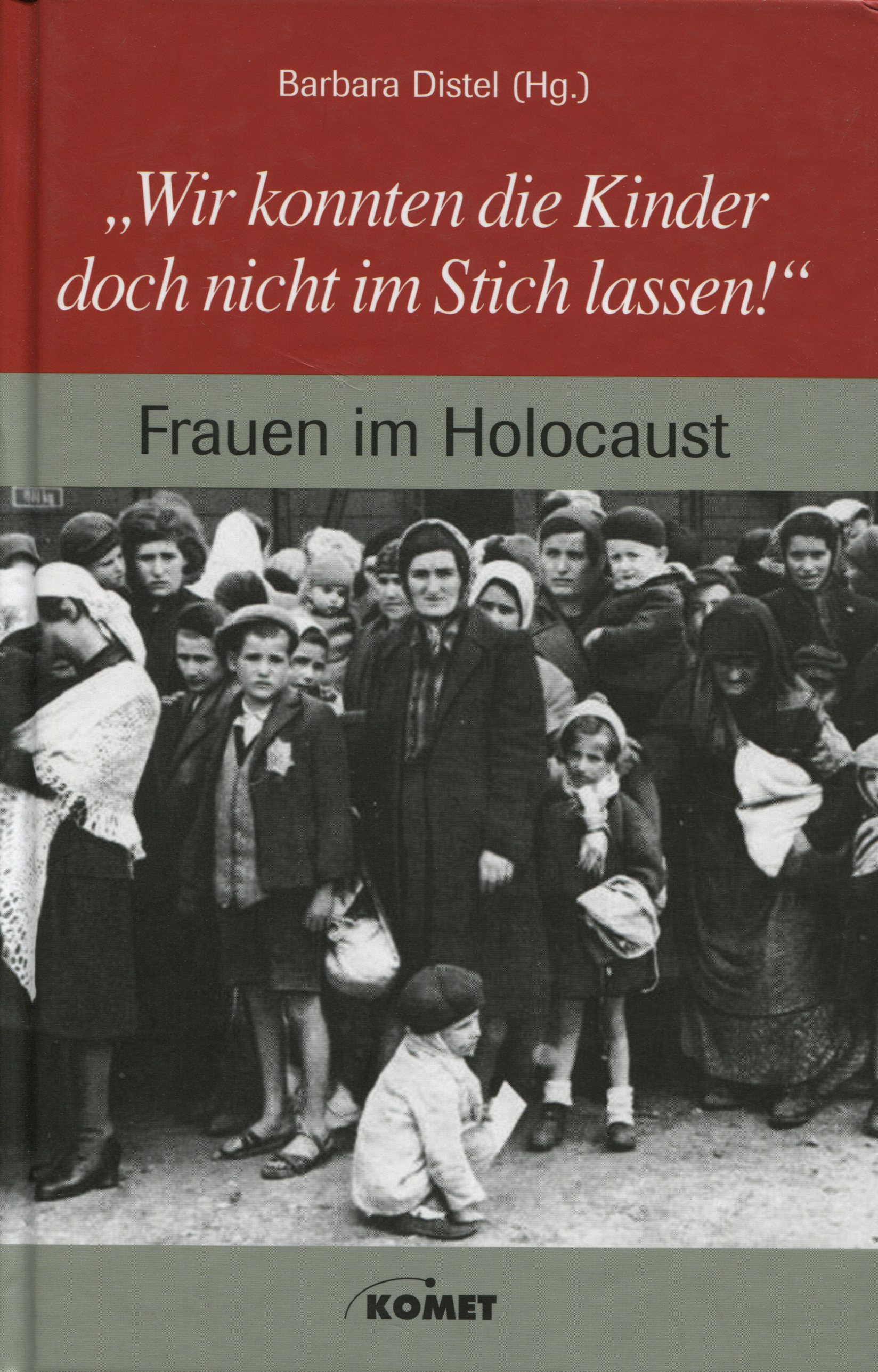 Barbara Distel (Hg.): "Wir konnten die Kinder doch nicht im Stich lassen!"