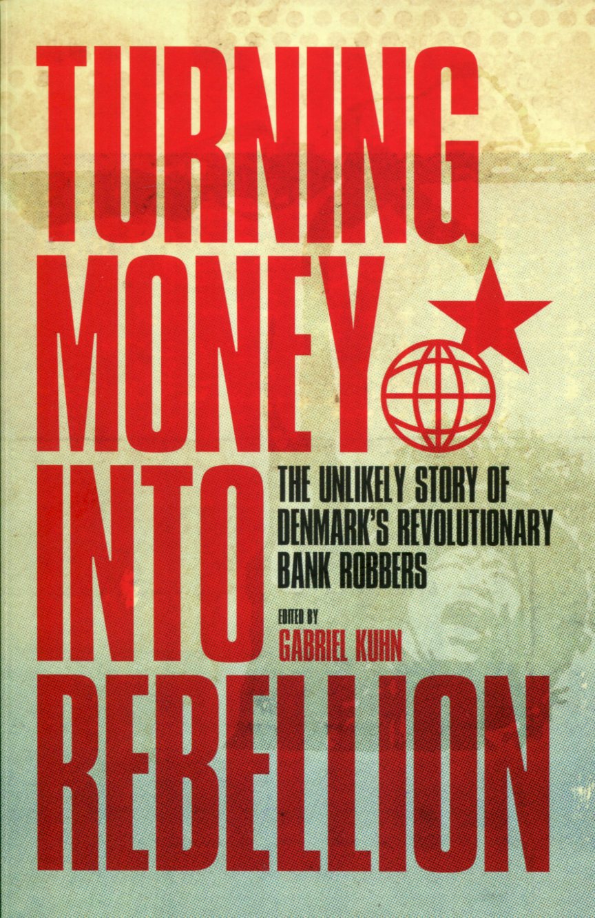 KuhnBankRObbers001 Gabriel Kuhn (Ed.):Turning Money into Rebellion