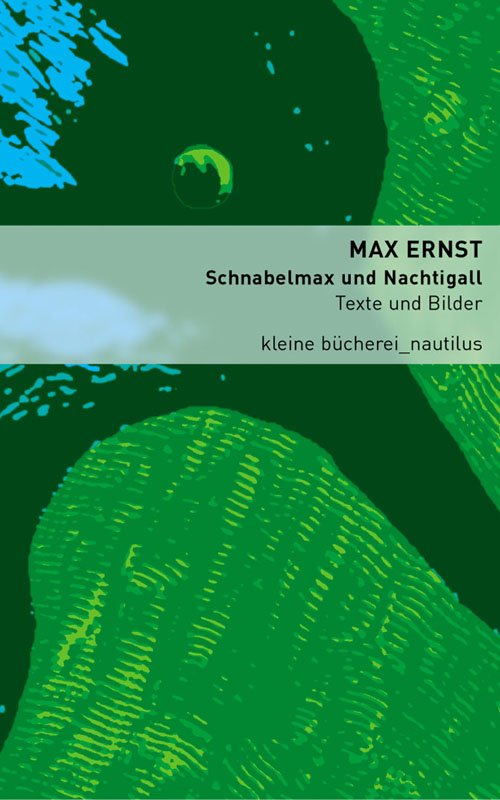 Ernst-Schnabelmax Max Ernst: Schnabelmax und Nachtigall - Texte und Bilder