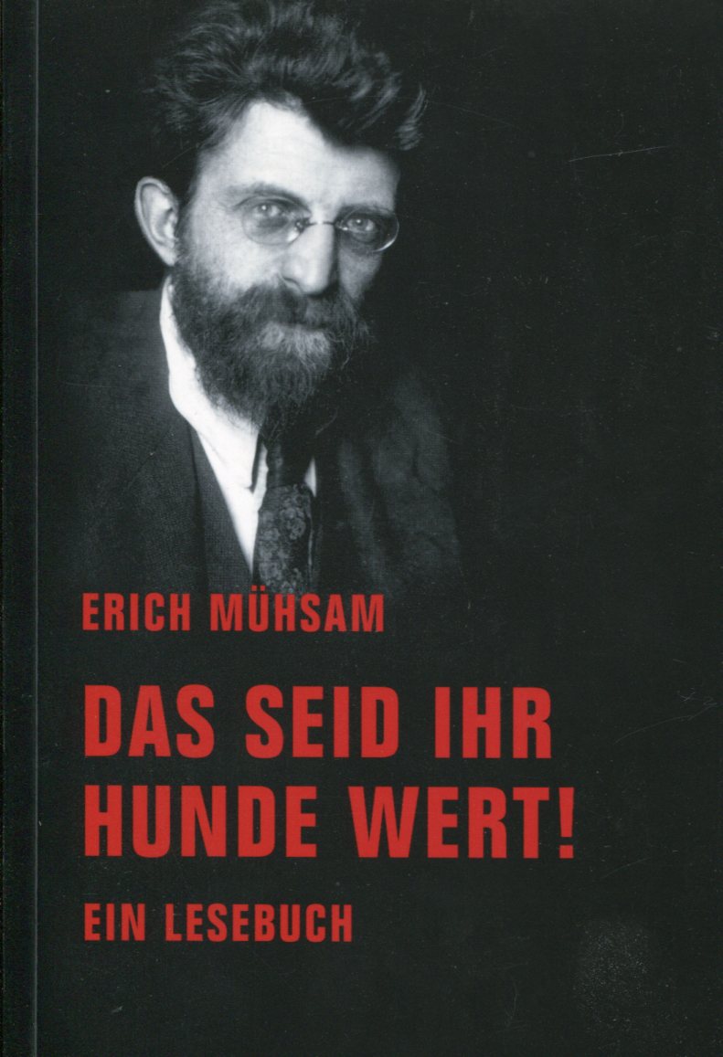 Erich Mühsam: Das seid ihr Hunde wert!