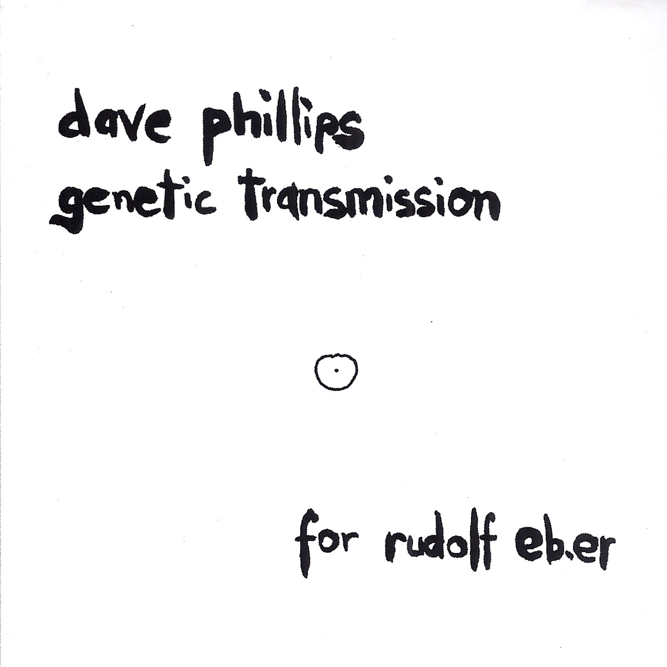 Dave Phillips / Genetic Transmission: For Rudolf Eb.er
