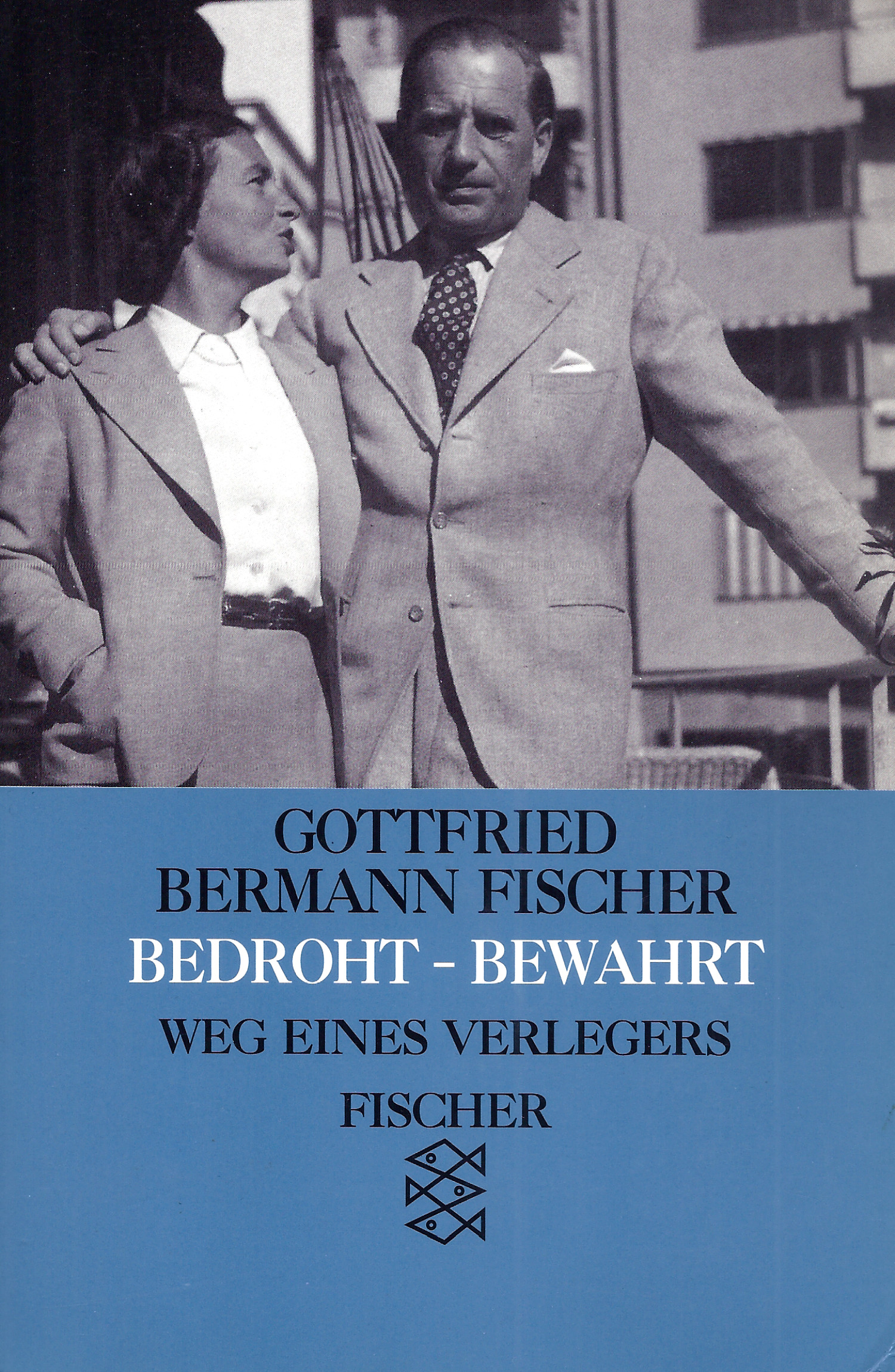 Gottfried Bermann Fischer: Bedroht - Bewahrt - Weg eines Verlegers