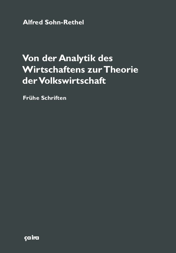 066a7de17462e4460cfa803e42c26f6e Alfred Sohn-Rethel: Von der Analytik des Wirtschaftens zur Theorie der Volkswirtschaft