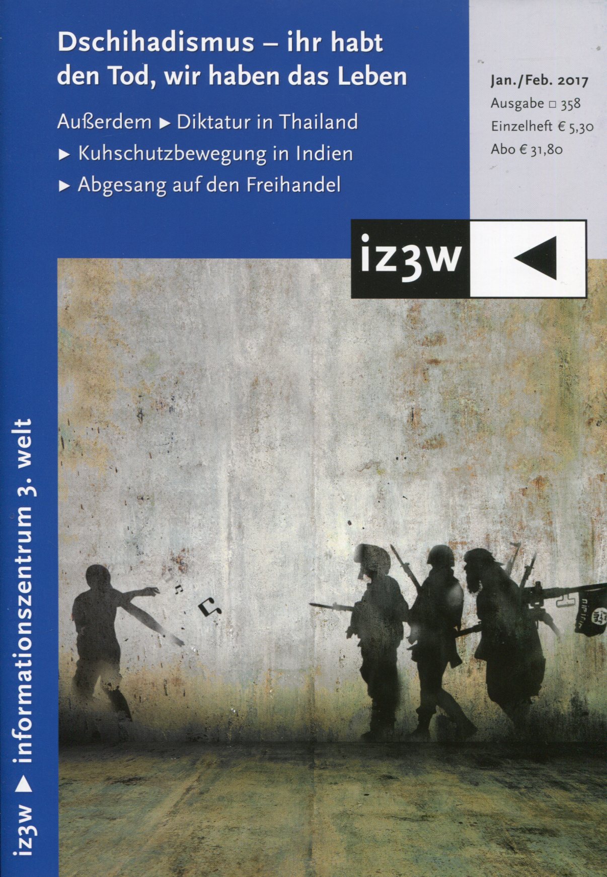 iz3w358 iz3w 358 - Dschihadismus - ihr habt den Tod, wir haben das Leben