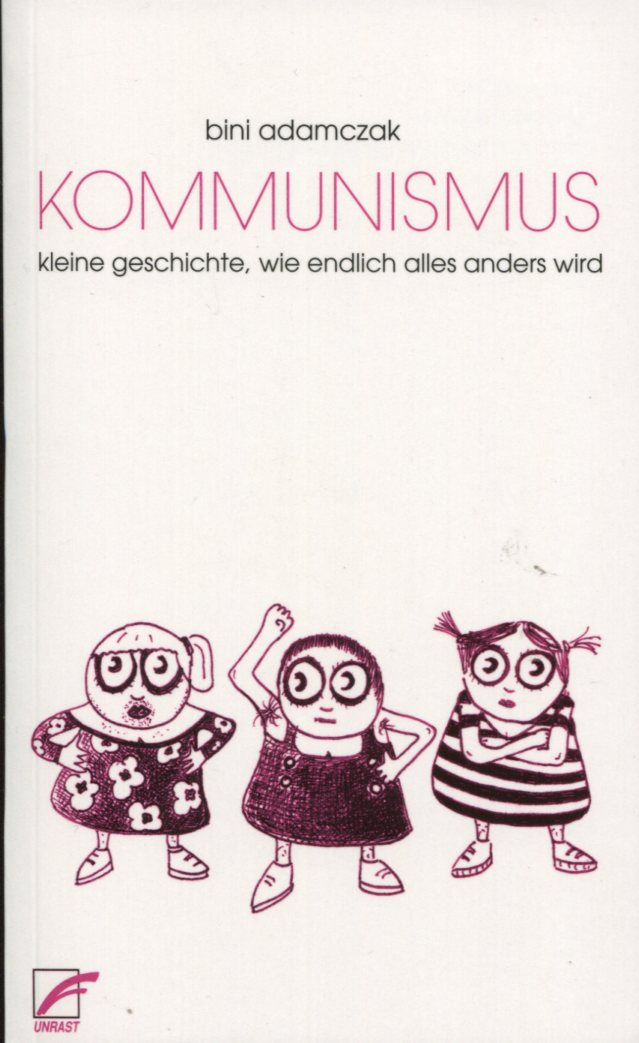 BiniKommunismus001 Bini Adamczak: Kommunismus - kleine geschichte, wie endlich alles anders wird