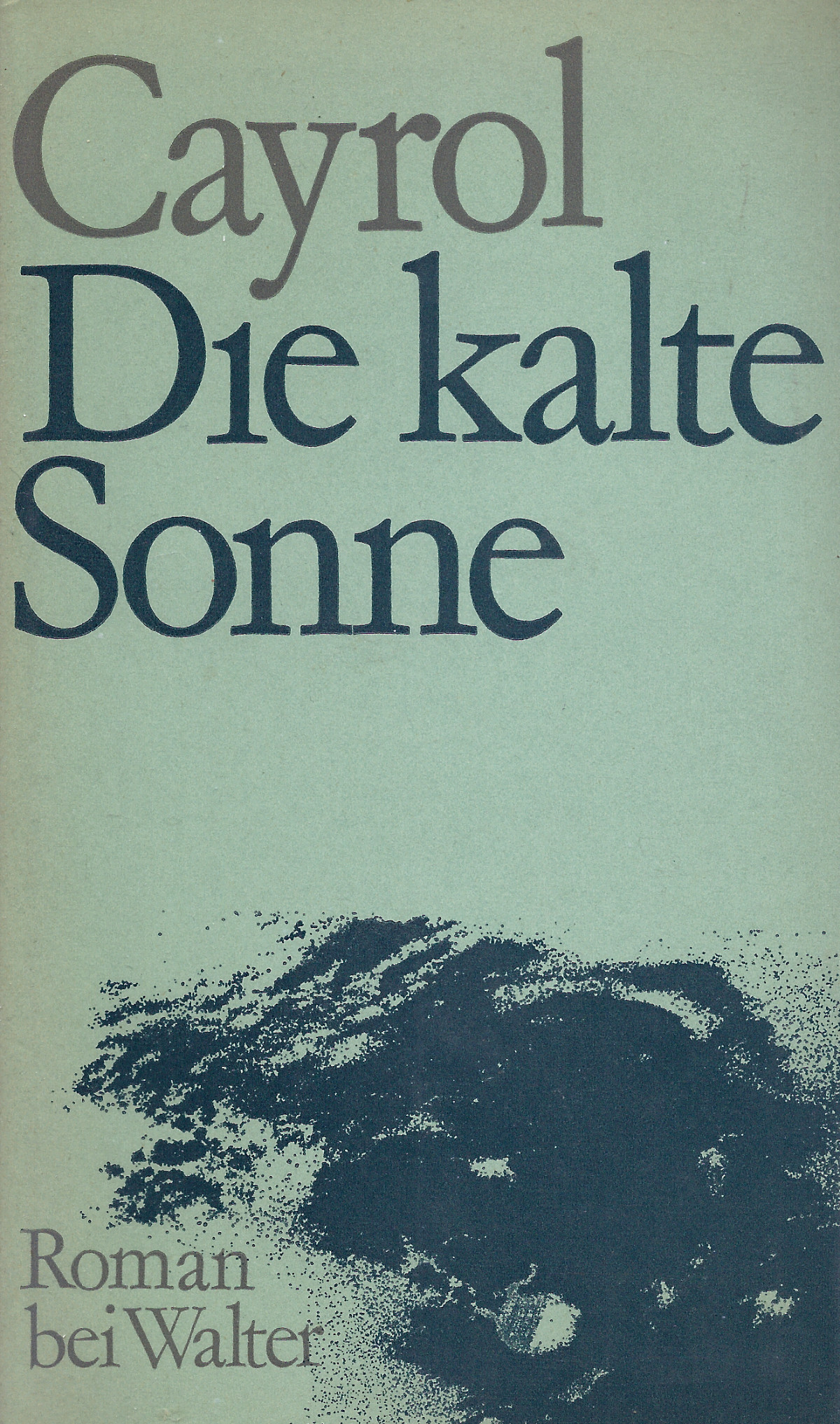 Cayrol-Sonne Jean Cayrol: Die kalte Sonne