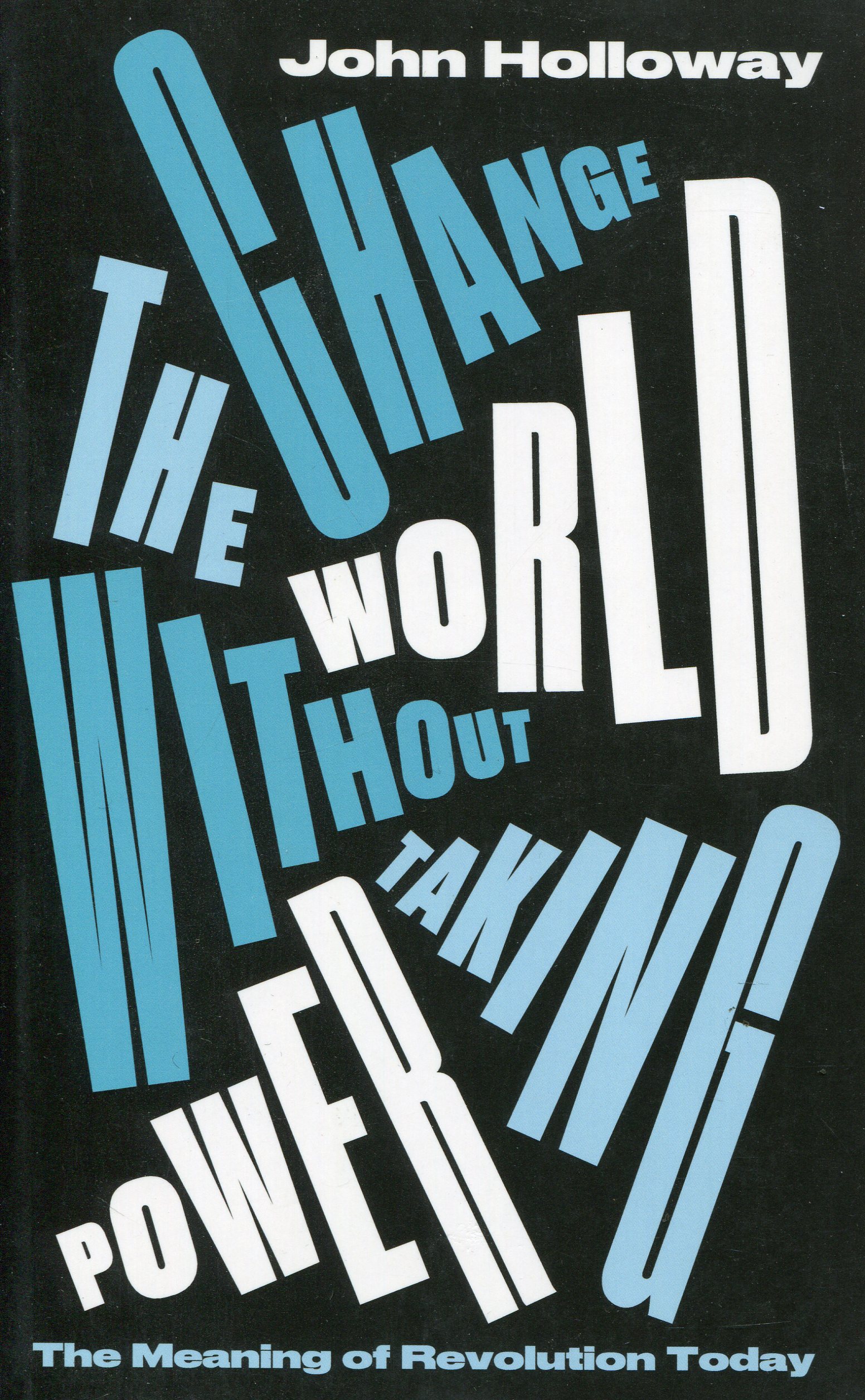 John Holloway: Change the World Without Taking Power