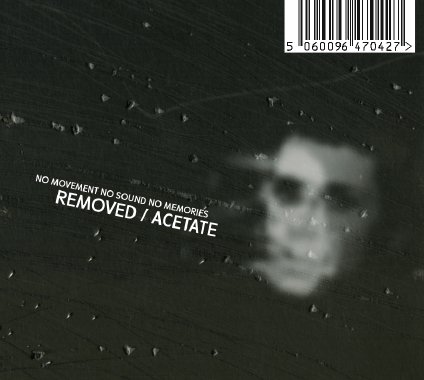 58346f327505a941eb931dce267b9690 No Movement No Sound No Memories: Removed / Acetate