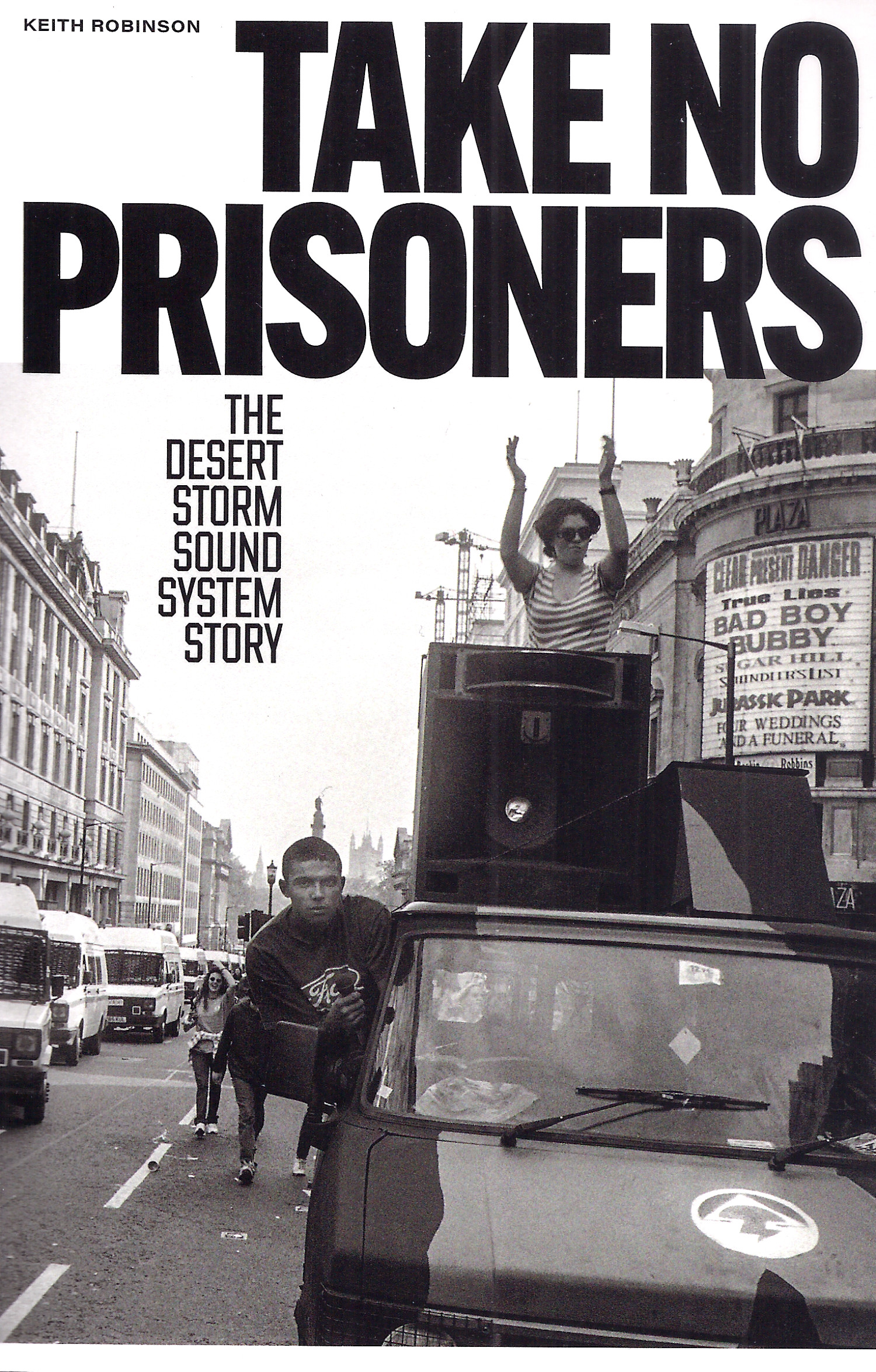 Keith Robinson: Take no Prisoners - The Desert Storm Sound System Story Keith Robinson: Take no Prisoners - The Desert Storm Sound System Story