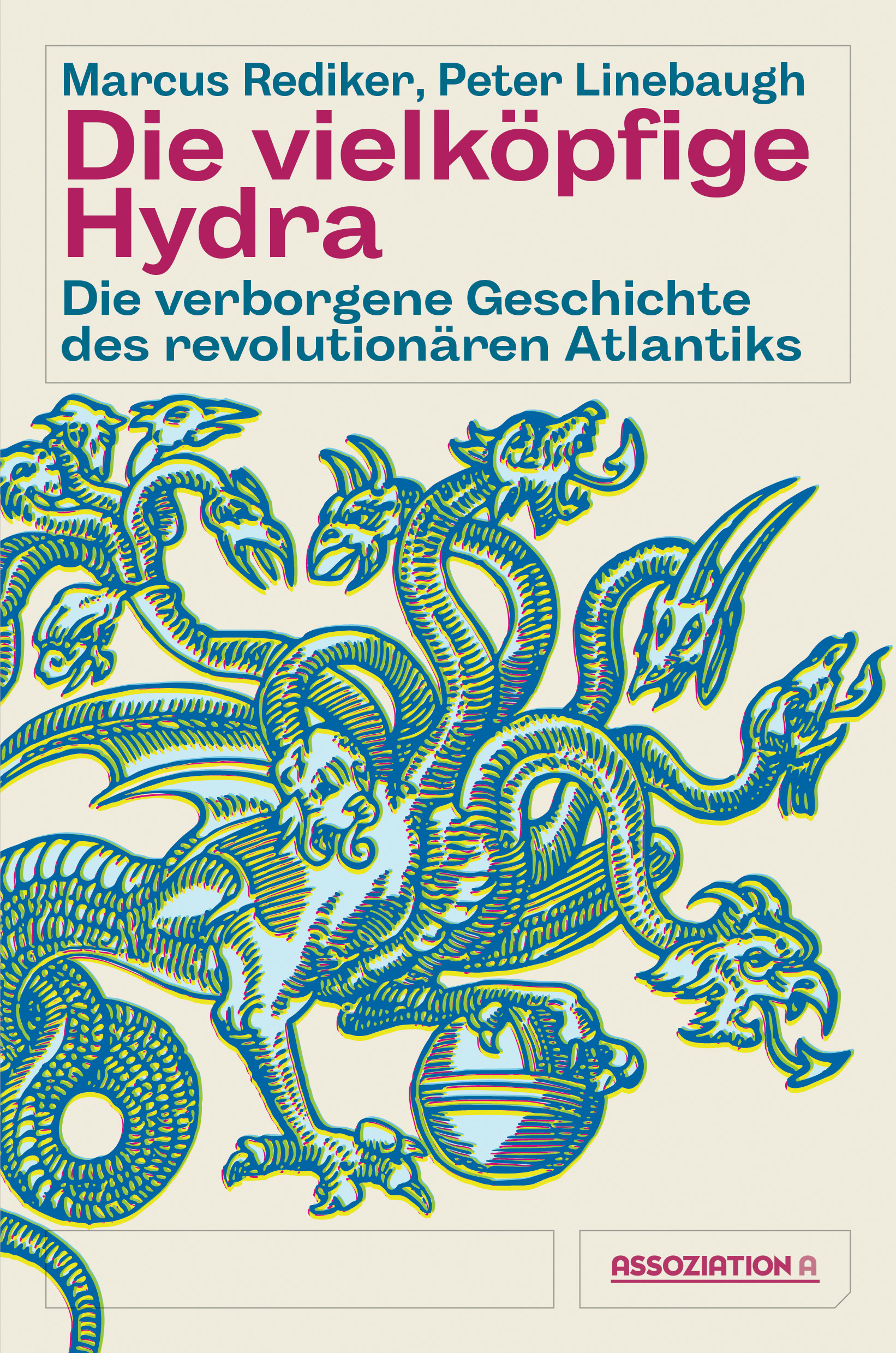 Marcus Rediker, Peter Linebaugh:  Die vielköpfige Hydra - Die verborgene Geschichte des revolutionären Atlantiks