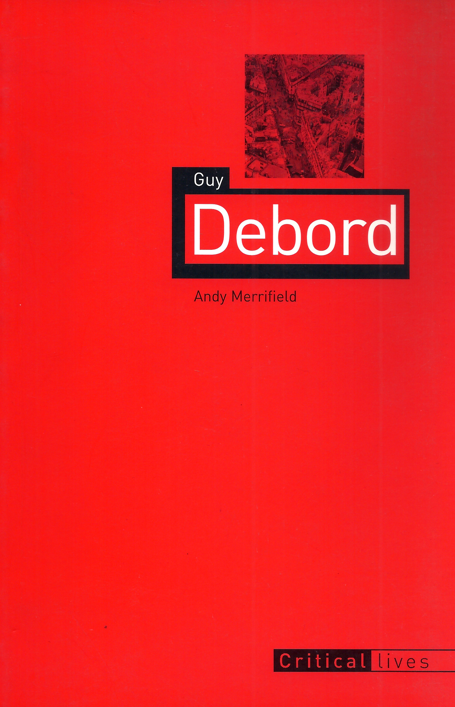 Andy Merrifield: Guy Debord (Critical Lives)