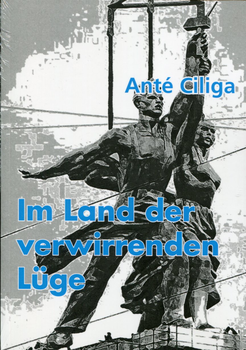 Anté Ciliga: Im Land der verwirrenden Lüge