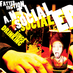 efd79ecf459156018ed5249fbac11239 Fatter Faction: A.N.T.I.Social/Binge Drinking