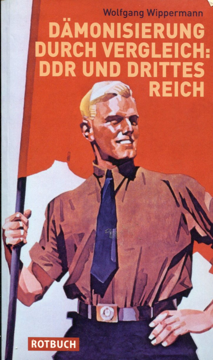 Wolfgang Wippermann: Dämonisierung durch Vergleich - DDR und Drittes Reich