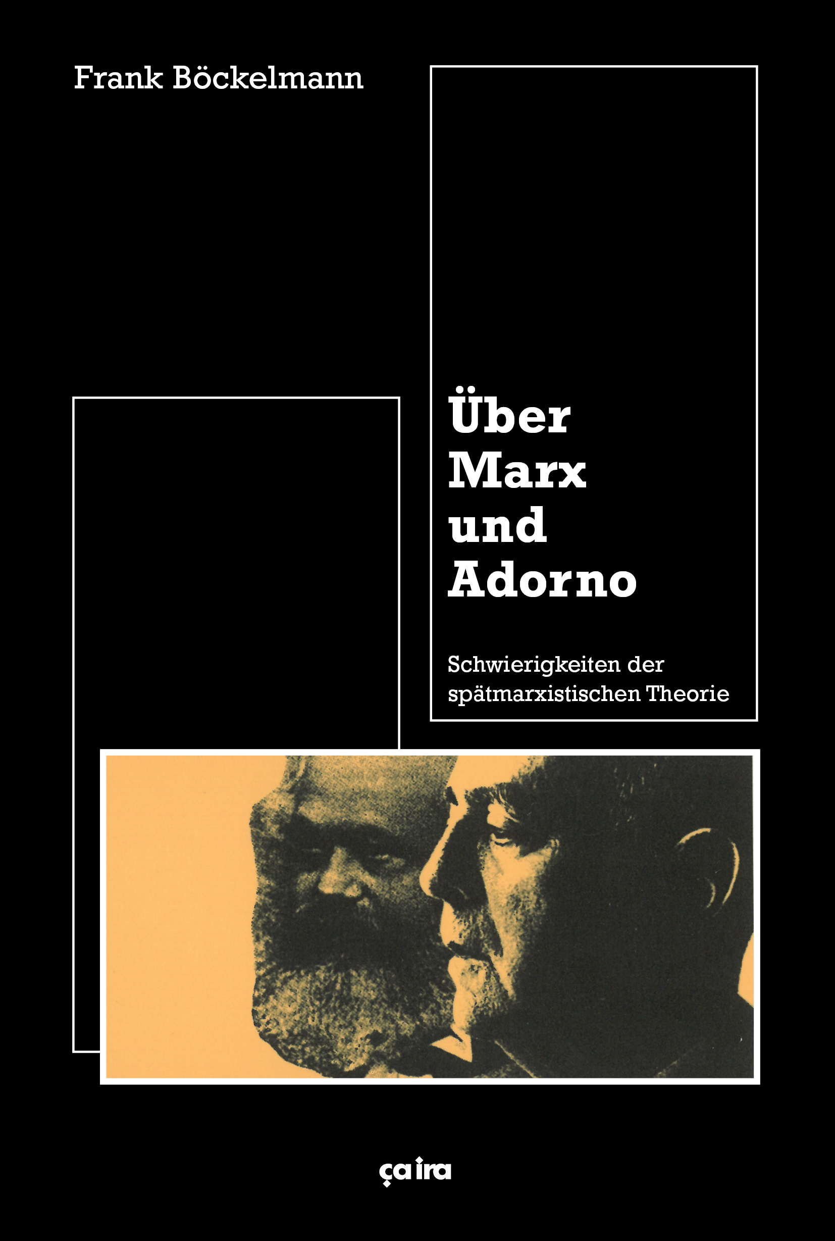 Frank Böckelmann: Über Marx und Adorno Schwierigkeiten der spätmarxistischen Theorie 