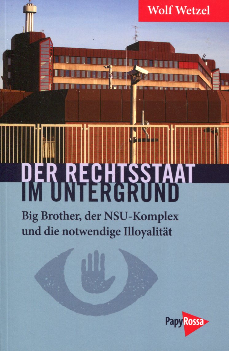 WetzelRechtsstaat001 Wolf Wetzel: Der Rechtsstaat im Untergrund