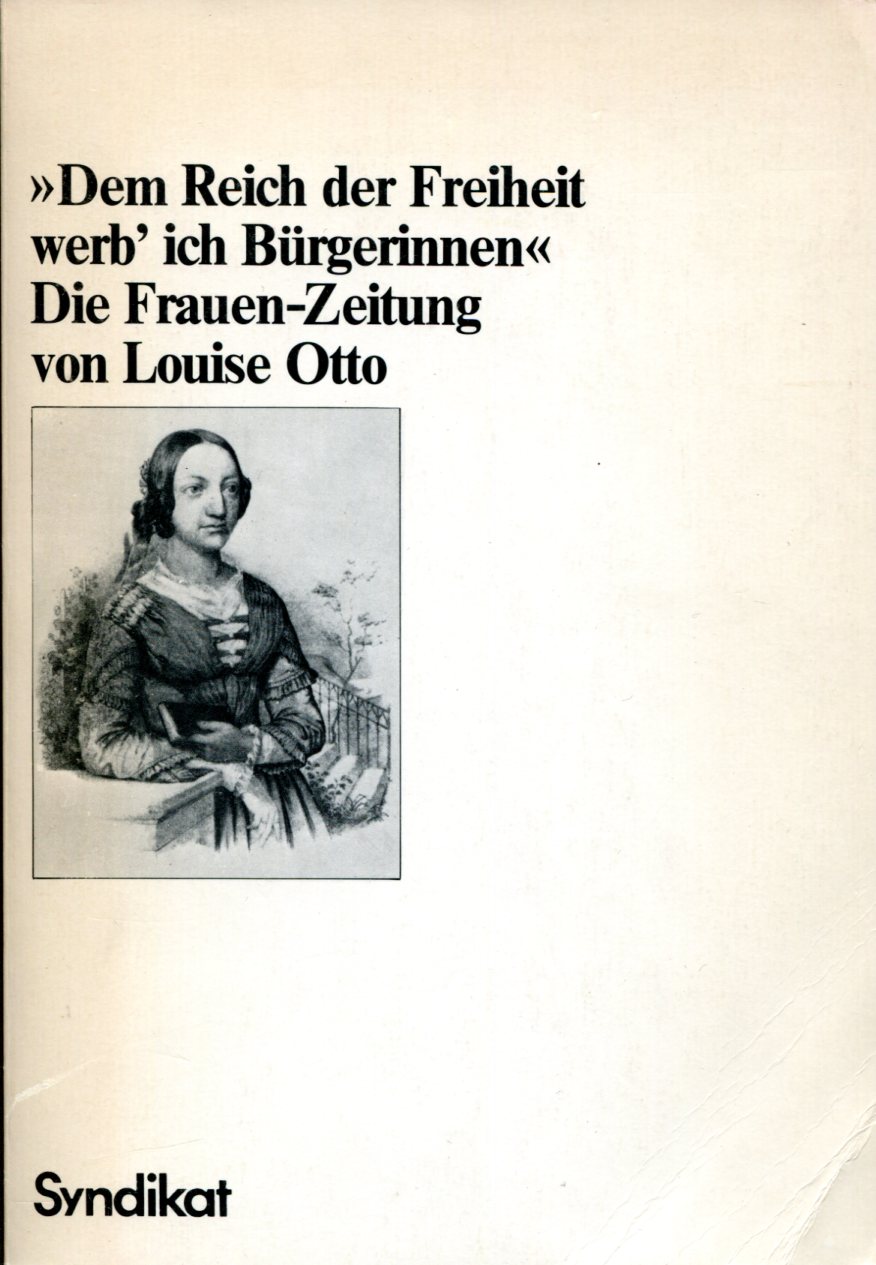 9ce92ba45401d1abb6674773713f0aba "Dem Reich der Freiheit werb' ich Bürgerinnen" - Die Frauen-Zeitung von Louise Otto