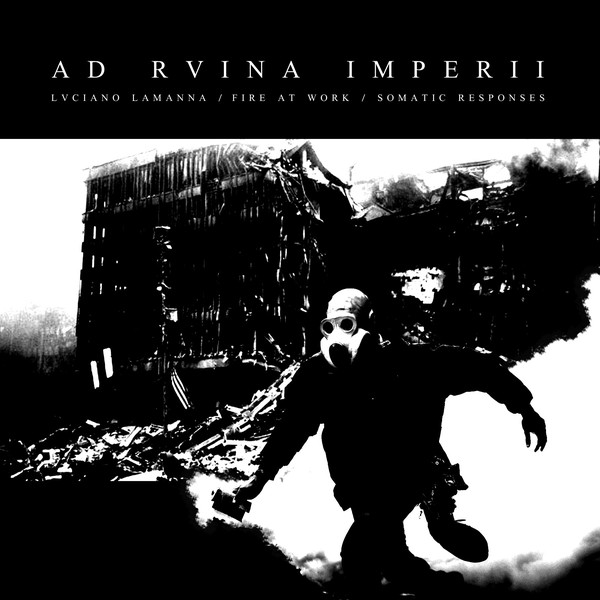 Lvciano Lamanna/Fire at Work/Somatic Responses: AD RVINA IMPERII
