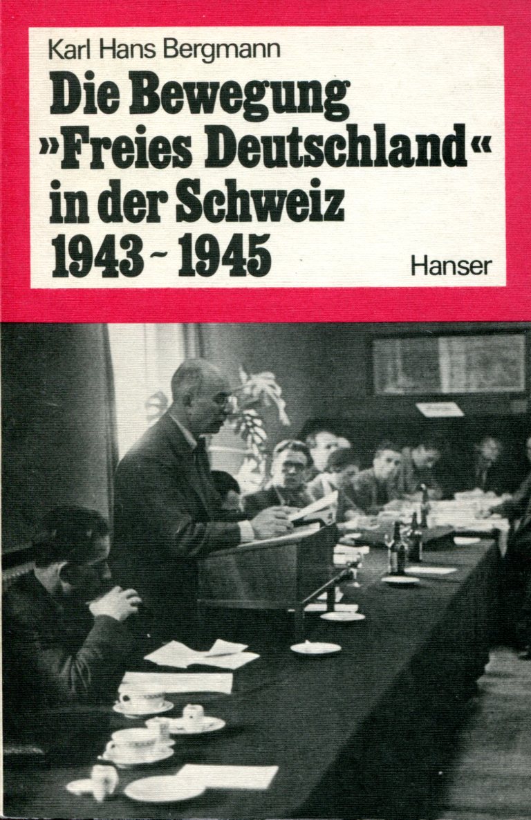 79804a07a8bb5b3ee5c4a340323c36af Karl Hans Bergmann: Die Bewegung "Freies Deutschland" in der Schweiz 1943-1945