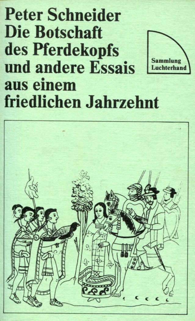 Peter Schneider: Die Botschaft des Pferdekopfs und andere Essais aus einem friedlichen Jahrzehnt
