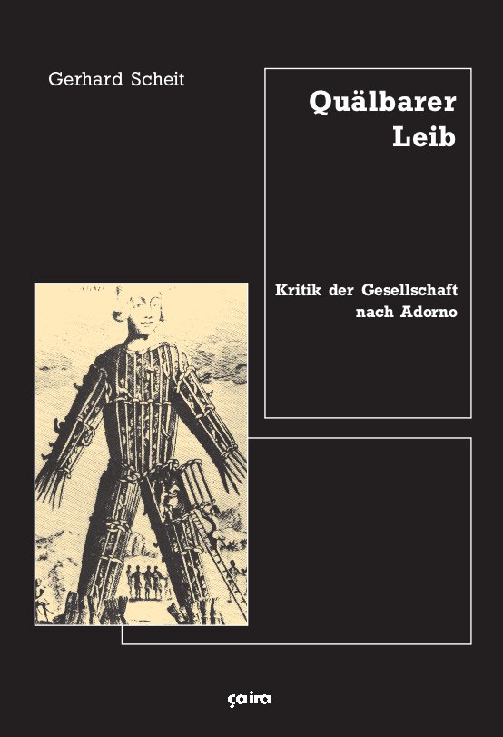Gerhard Scheit: Quälbarer Leib - Kritik der Gesellschaft nach Adorno
