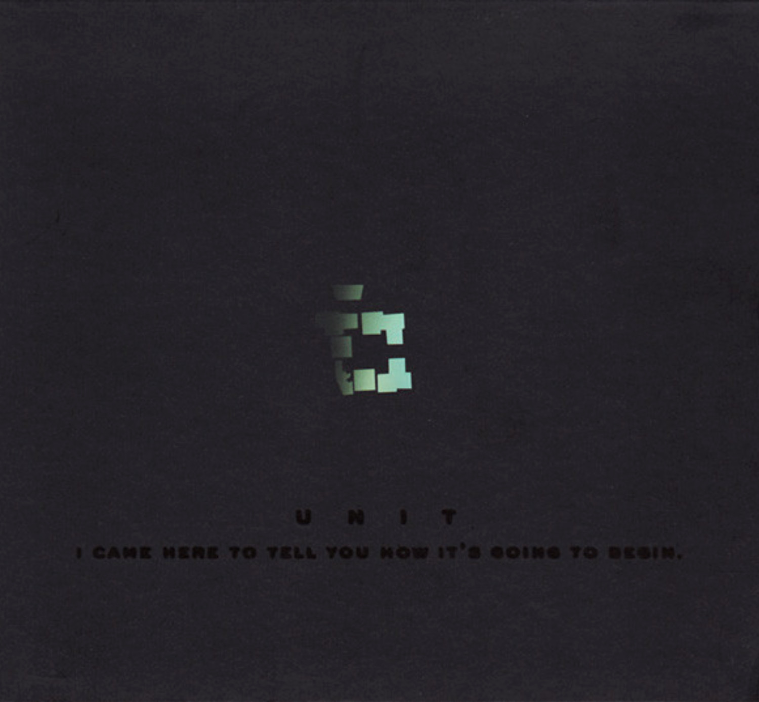 Unit: I Came Here To Tell You How It's Going To Begin