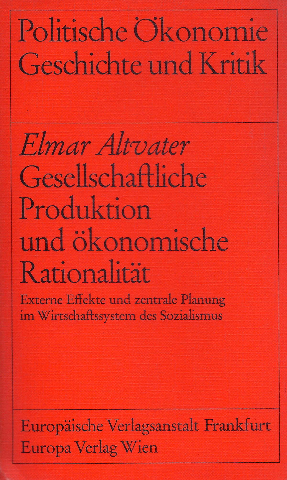 Altvater-Produktion Elmar Altvater: Gesellschaftliche Produktion und ökonomische Rationalität
