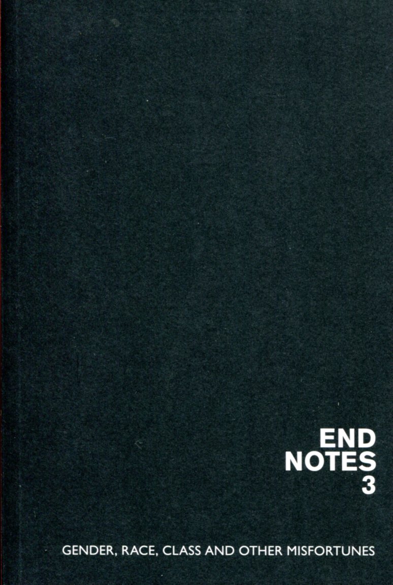 Endnotes 3 - Gender, Race, Class and other Misfortunes
