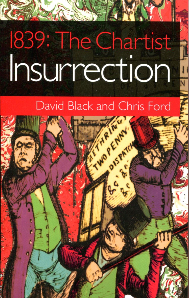 d8d470bc9c79945cf2b7e1e3da8c2c75 David Black and Chris Ford: 1839 - The Chartist Insurrection
