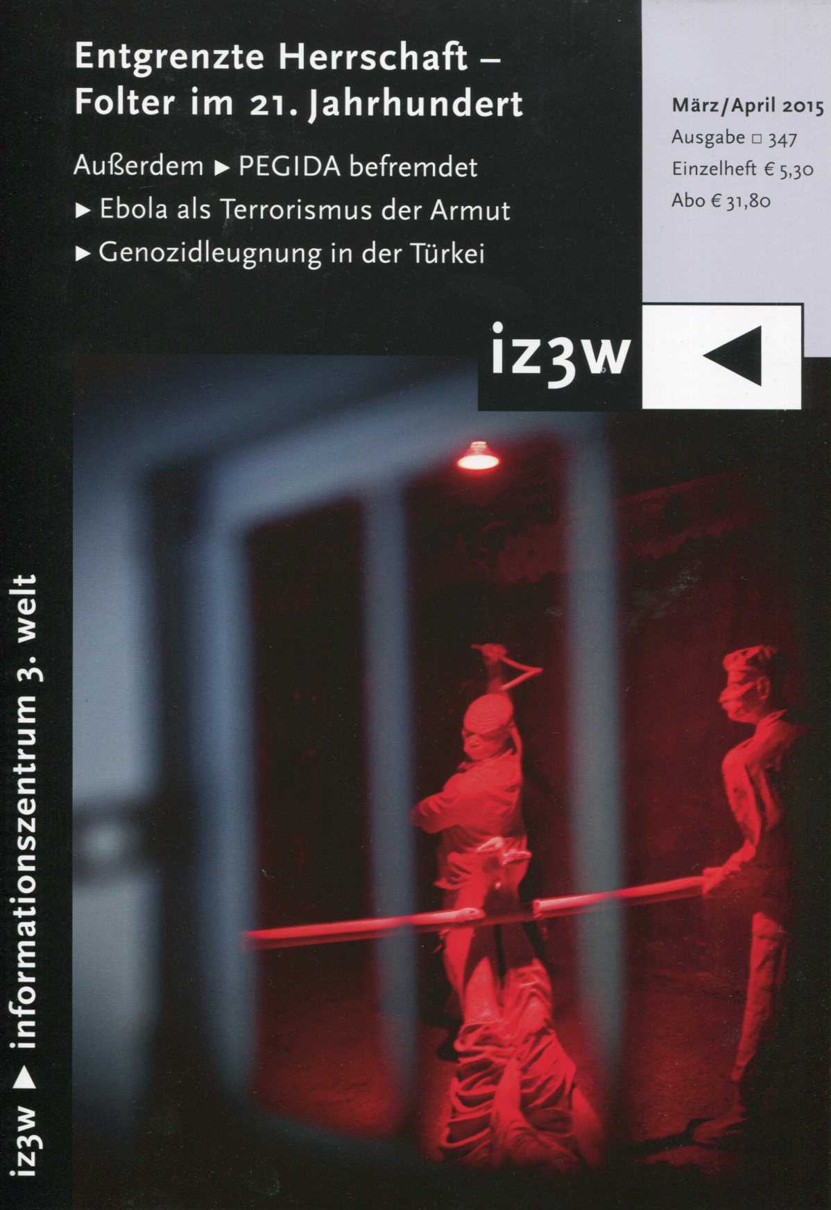 iz3w 347 - Entgrenzte Herrschaft  Folter im 21. Jahrhundert