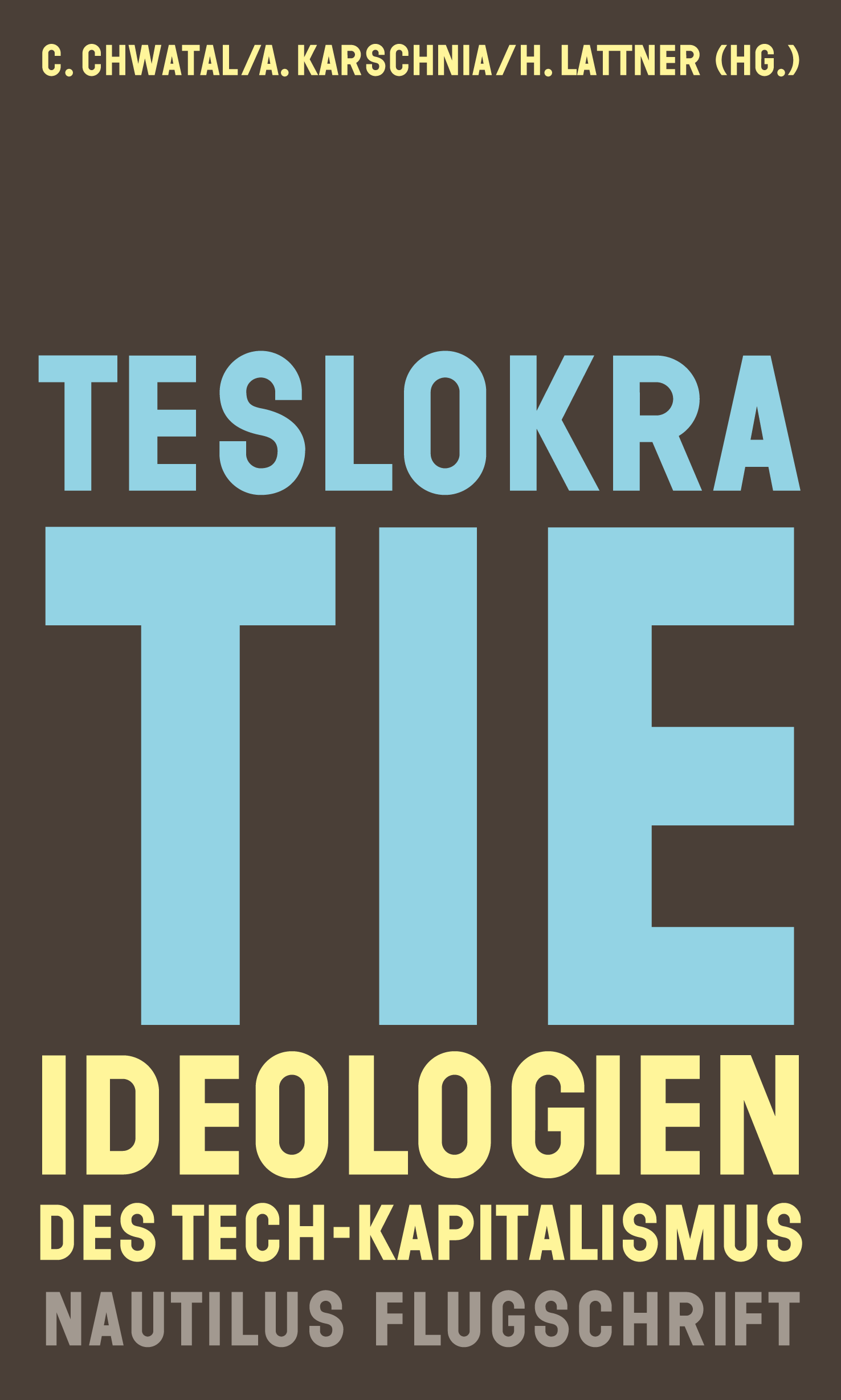 Christoph Chwatal, Alexander Karschnia, Heimo Lattner (Hg.):  Teslokratie - Ideologien des Tech-Kapitalismus