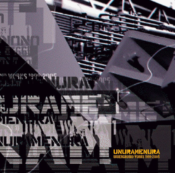 Unuramenura: Underground Works 1999-2005